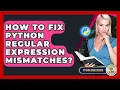 How To Fix Python Regular Expression Mismatches - Python Code School