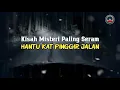 Download Lagu mj12 Misteri Paling Seram | Kisah Seram Misteri Jam 12 - Tenampak Hantu Kat Jalan #kisahmisteri