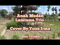 Download Lagu Lirik Lagu Anak Medan - Lamtama Trio | Cover By Yona Irma