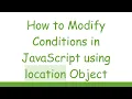 How to Modify Conditions in JavaScript using location Object