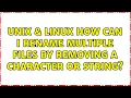 Unix Linux How can I rename multiple files by removing a character or string 4 Solutions