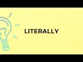 What is the meaning of the word LITERALLY