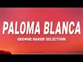 George Baker Selection - Paloma Blanca (Lyrics)