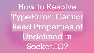 How to Resolve TypeError Cannot Read Properties of Undefined in Socket IO