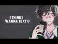 「Nightcore」→ vaultboy - i think i wanna text u | Lyrics