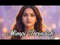 [ SEDIH ] MIMPI TERINDAH – Iyeth Bustami | Cover RAMS_STUDIO (Versi India / Slow Romantic)