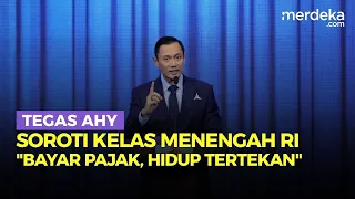 AHY Tajam Soroti Ekonomi Kelas Menengah: Mereka Bayar Pajak, Jangan Sampai Hidup Tertekan!