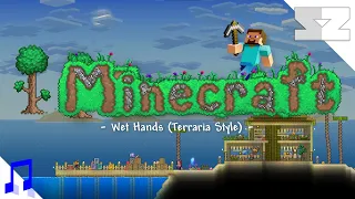 Wet Hands Terraria Style Remix - Minecraft OST