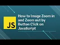 How to Image Zoom in and Zoom out by Button Click on JavaScript JavaScript Mini Project 2022