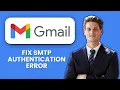 How to Fix Gmail SMTP Authentication Error Quick Steps to Send Emails Without Issues