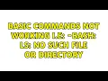 Unix Linux Basic commands not working i e - bash ls No such file or directory 2 Solutions