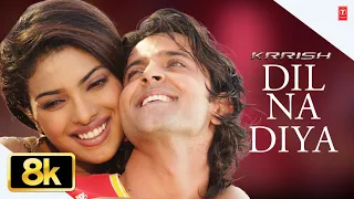 dil na diya video song krrish kunal ganjawala rajesh roshan hrithik roshan priyanka chopra