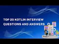 Top 20 Kotlin Interview Questions and Answers 2025