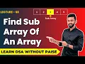 Find Sub Array Of An Array FREE DSA Course in JAVA Lecture 68