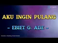 Download Lagu EBIET G  ADE - AKU INGIN PULANG (KARAOKE VERSION 1990)