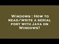 Windows How to a serial port with Java on Windows