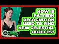 How Is Pattern Recognition Used To Find New Celestial Objects - AI and Machine Learning Explained