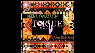 torque muziq ingoma yamazayoni afro tech mix