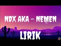 Download Lagu NDX AKA - NEMEN - [ LIRIK LAGU ] || LAGU VIRAL TIKTOK 2023 ( NGOMONGO NJALOKMU PIYE )