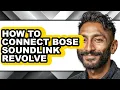 How to Connect Bose Soundlink Revolve - Full Guide