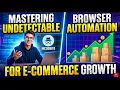Mastering Undetectable Browser Automation for E-Commerce Growth
