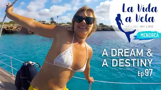 Ep 97 A DREAM AND A DESTINY.  Menorca, Sailing Mediterranean Sea, Navegar a vela. Balearic Islands.