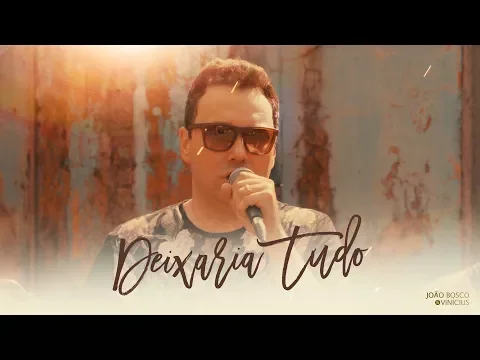 Clipe de Deixaria Tudo - João Bosco & Vinícius