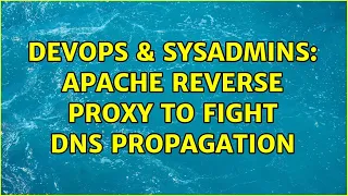 DevOps SysAdmins Apache Reverse proxy to fight DNS propagation
