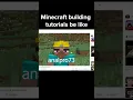 Minecraft Building Tutorials Be Like