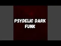Psydelic Dark Funk
