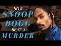 How Snoop Dogg Beat a Murder Case