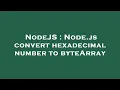 NodeJS Node js convert hexadecimal number to byteArray