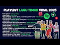 Lagu Playlist Lagu Timur Terbaik 2025 Tanpa Iklan | Lagu Hits Timur Nonstop