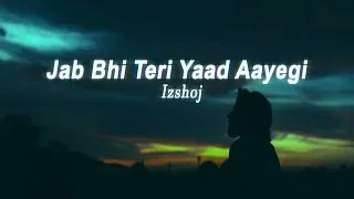 jab bhi teri yaad aayegi izshoj slowed reverbed lofi version