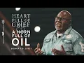Heart Full of Grief and a Horn Full of Oil - Bishop T D Jakes
