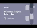 Webinar Embedded Analytics Build vs Buy by ThoughtSpot Product Leaders