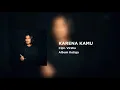 Download Lagu VIRZHA - KARENA KAMU REMASTERED ( AUDIO LYRIC )