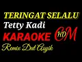 Download Lagu TERINGAT SELALU TETY KADI, KARAOKE REMIX DUT ASYIK