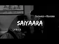 Download Lagu Saiyaara - | Slowed + Reverb | Lyrics |