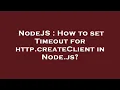 NodeJS How to set Timeout for http createClient in Node js