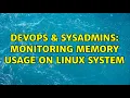DevOps SysAdmins Monitoring memory usage on Linux system 4 Solutions