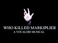 Holistic Sight - (WHO KILLED MARKIPLIER)
