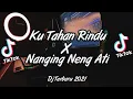 Download Lagu VIRALL TIKTOK! DJ KU TAHAN RINDU X NANGING NENG ATI - ( Dj HarrisNugraha) New Remix!!!