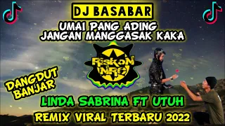 Download DJ DANGDUT BANJAR BASABAR LINDA SABRINA FT UTUH UMAI PANG ADING JANGAN MANGGASAK KAKA REMIX 2022 MP3