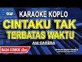 Download Lagu CINTAKU TAK TERBATAS WAKTU - Karaoke Koplo Nada Pria | Cowok (ANIE CARERA)