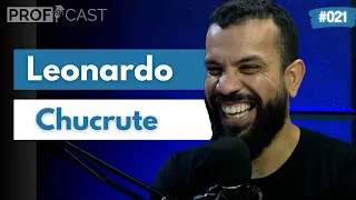 LEONARDO CHUCRUTE - ProfCast #021