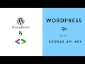 WordPress Tips Ep 1 - Using Google API Key from Google Developer Account
