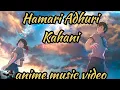 Download Lagu Hamari Adhuri Kahani-(anime version)/AMV/