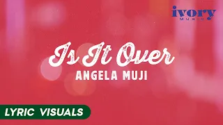 Is It Over - Angela Muji (Official Lyric Visuals)
