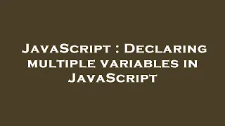 JavaScript Declaring multiple variables in JavaScript
